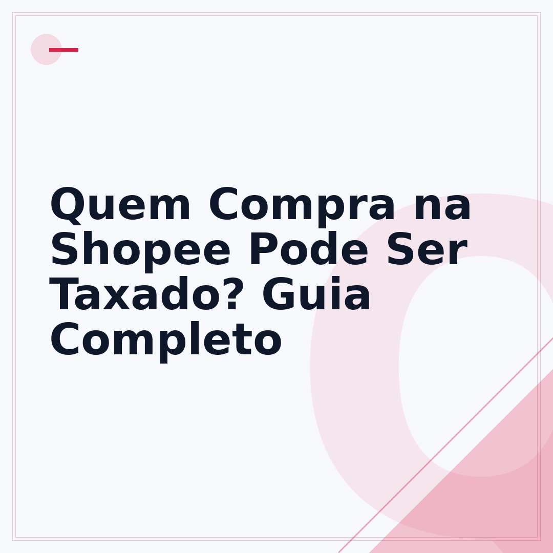 Quem Compra na Shopee Pode Ser Taxado? Guia Completo