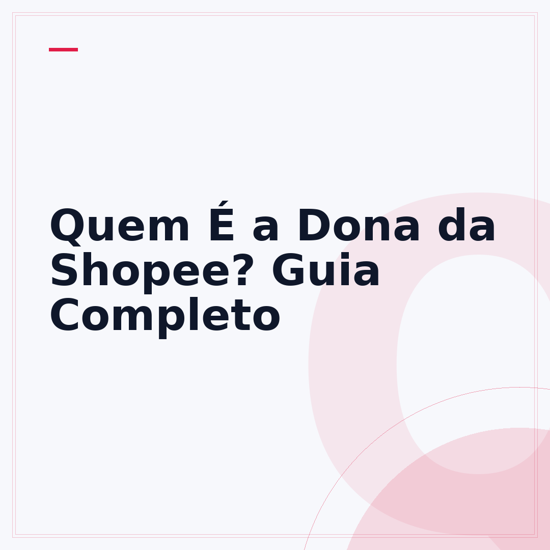 Quem É a Dona da Shopee? Guia Completo