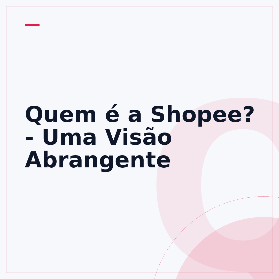 Quem é a Shopee? - Uma Visão Abrangente