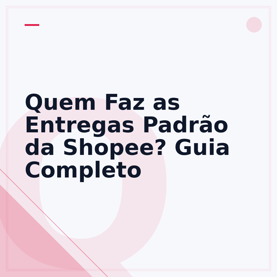 Quem Faz as Entregas Padrão da Shopee? Guia Completo