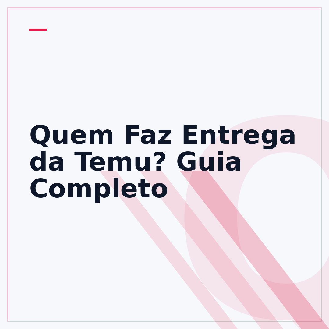 Quem Faz Entrega da Temu? Guia Completo