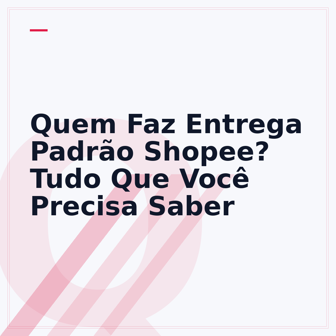 Quem Faz Entrega Padrão Shopee? Tudo Que Você Precisa Saber