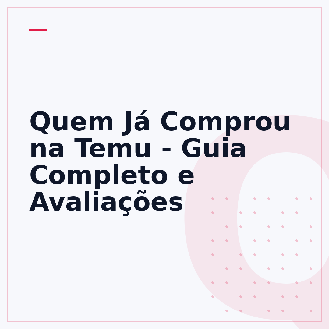 Quem Já Comprou na Temu - Guia Completo e Avaliações