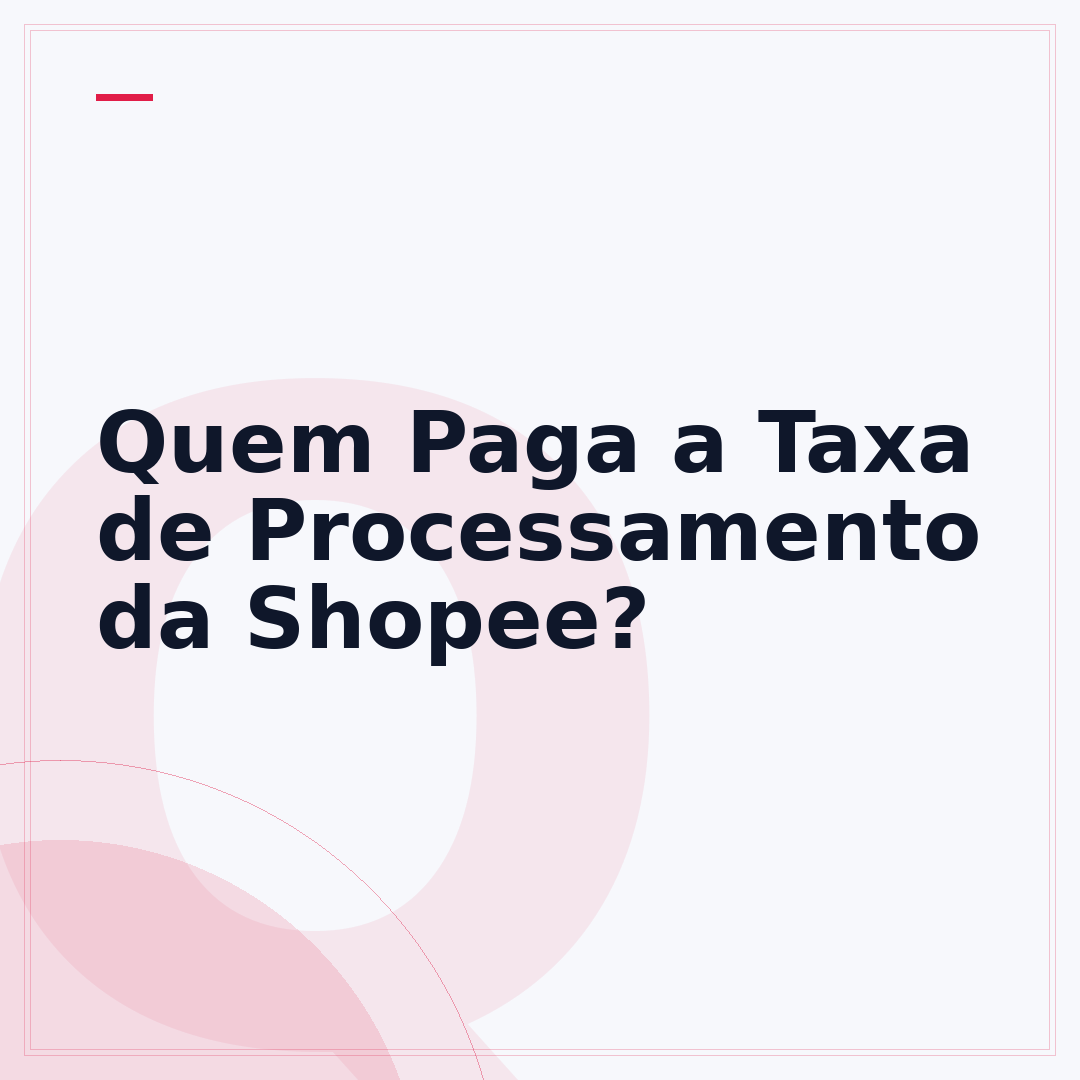 Quem Paga a Taxa de Processamento da Shopee?