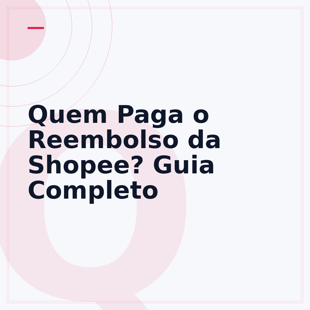 Quem Paga o Reembolso da Shopee? Guia Completo