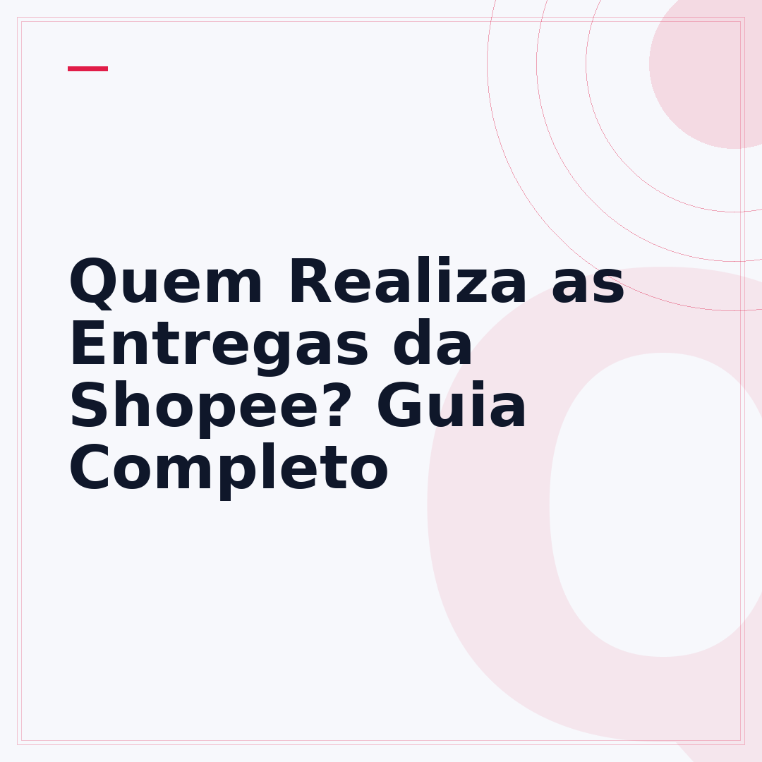 Quem Realiza as Entregas da Shopee? Guia Completo