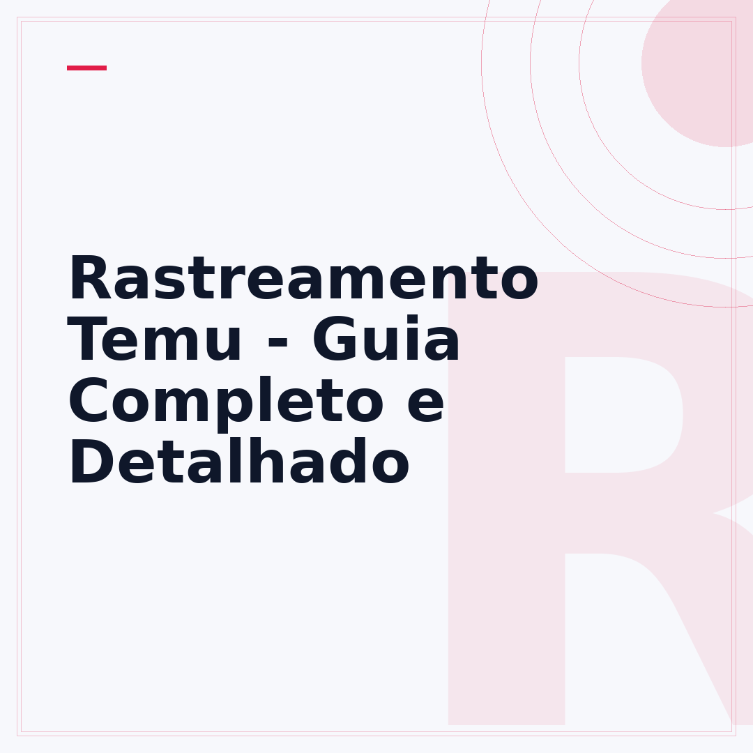 Rastreamento Temu - Guia Completo e Detalhado
