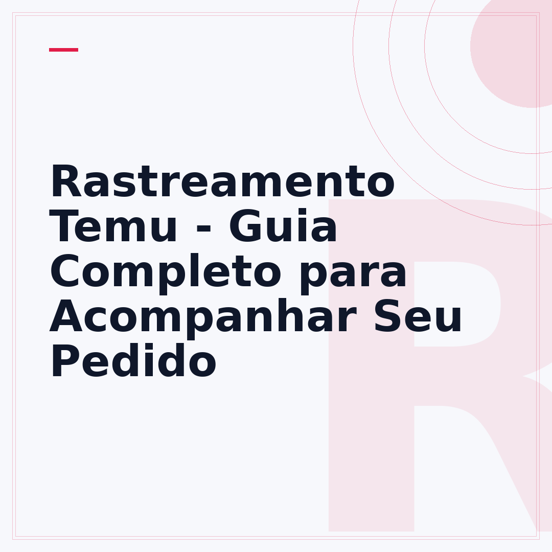 Rastreamento Temu - Guia Completo para Acompanhar Seu Pedido