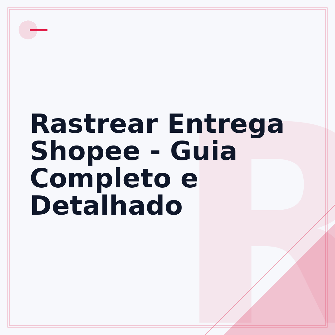 Rastrear Entrega Shopee - Guia Completo e Detalhado