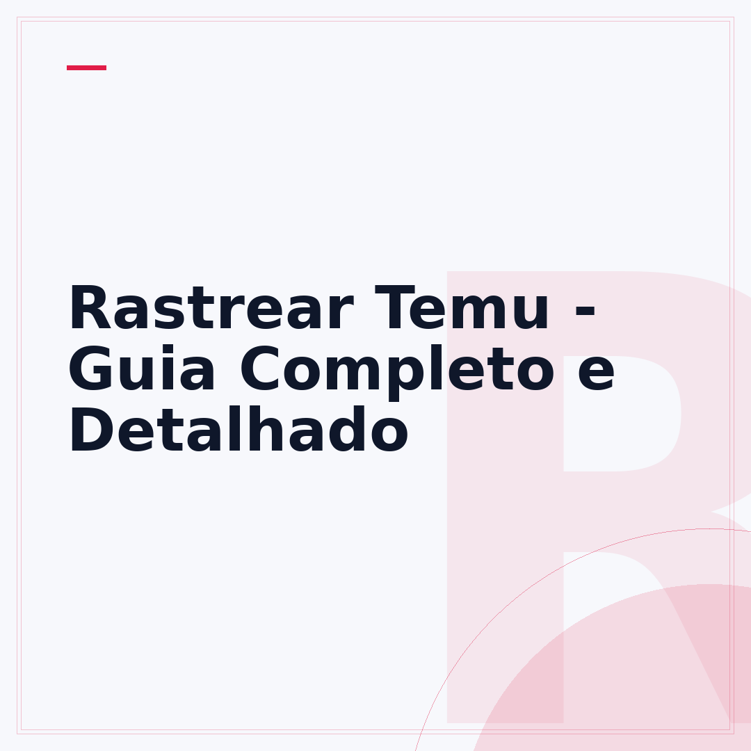Rastrear Temu - Guia Completo e Detalhado