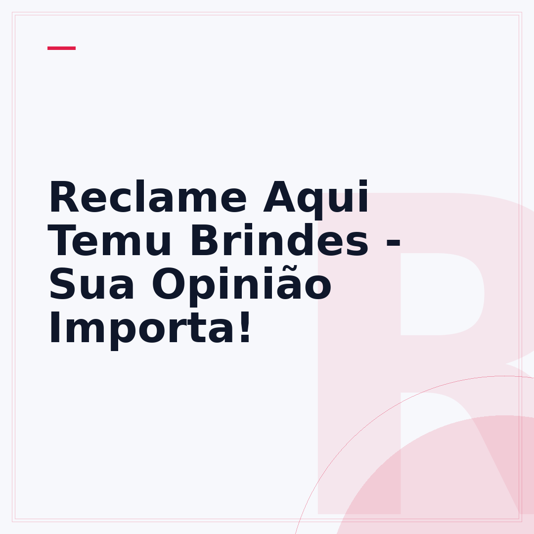 Reclame Aqui Temu Brindes - Sua Opinião Importa!