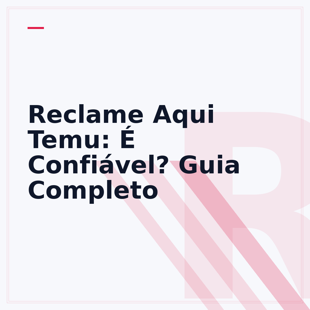 Reclame Aqui Temu: É Confiável? Guia Completo