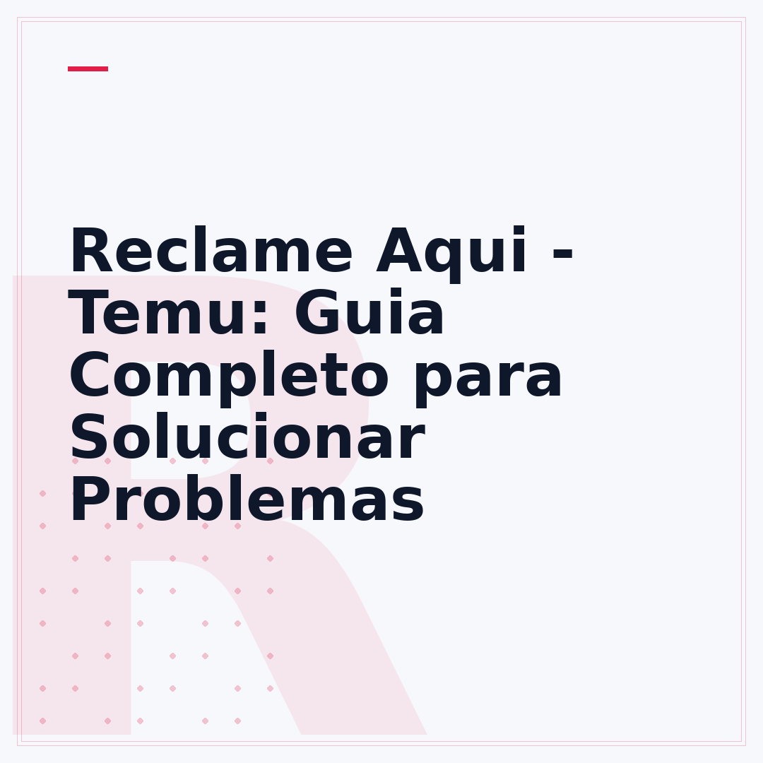 Reclame Aqui - Temu: Guia Completo para Solucionar Problemas
