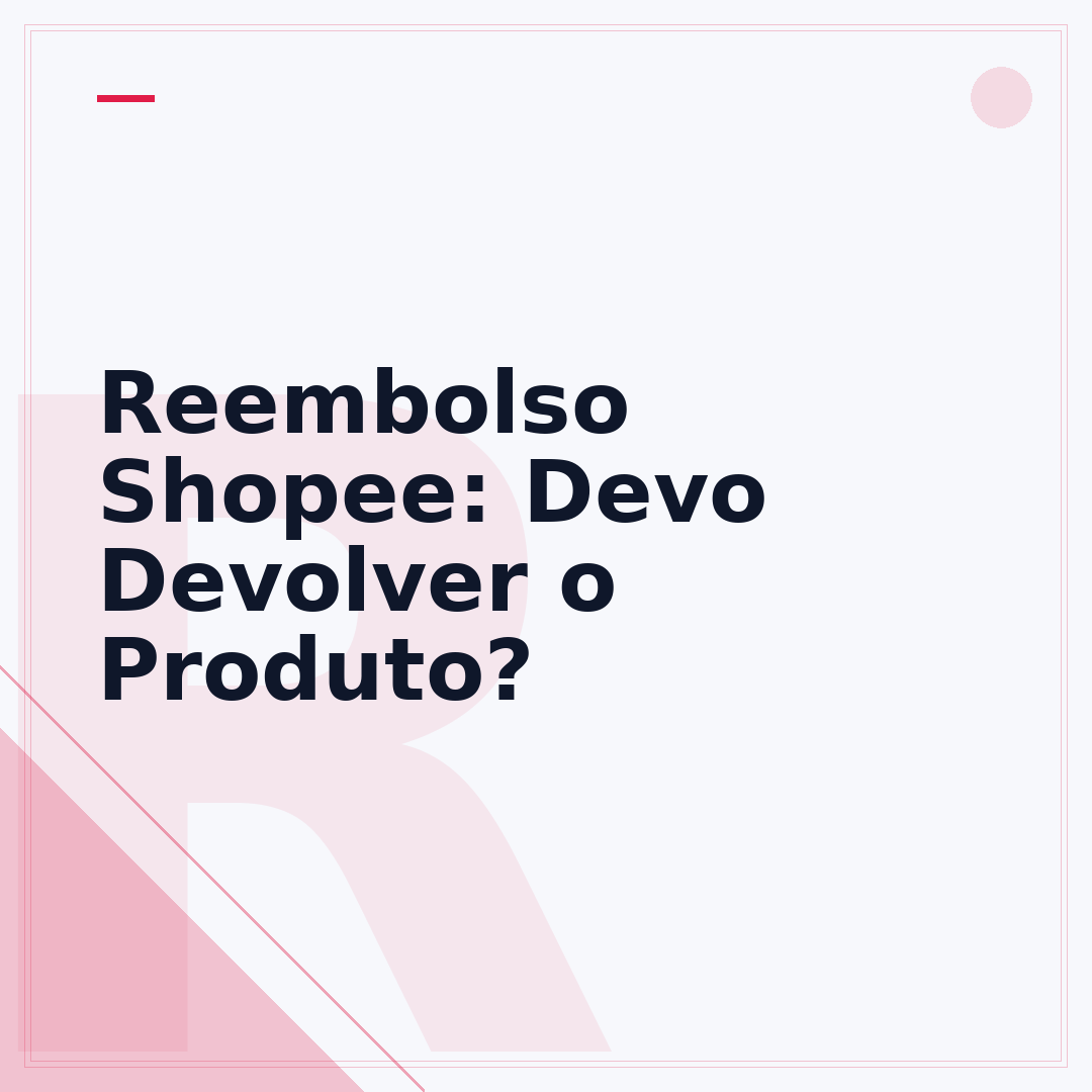 Reembolso Shopee: Devo Devolver o Produto?