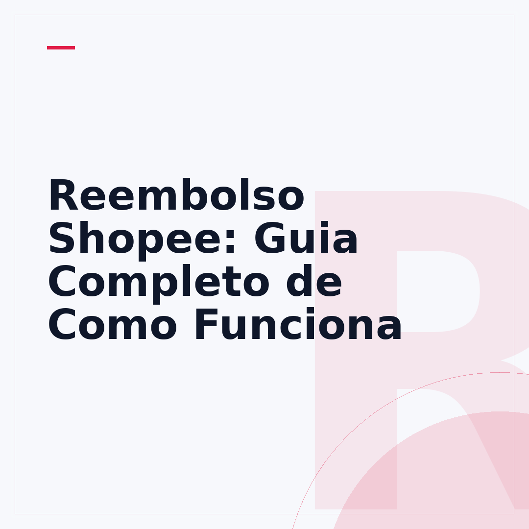Reembolso Shopee: Guia Completo de Como Funciona