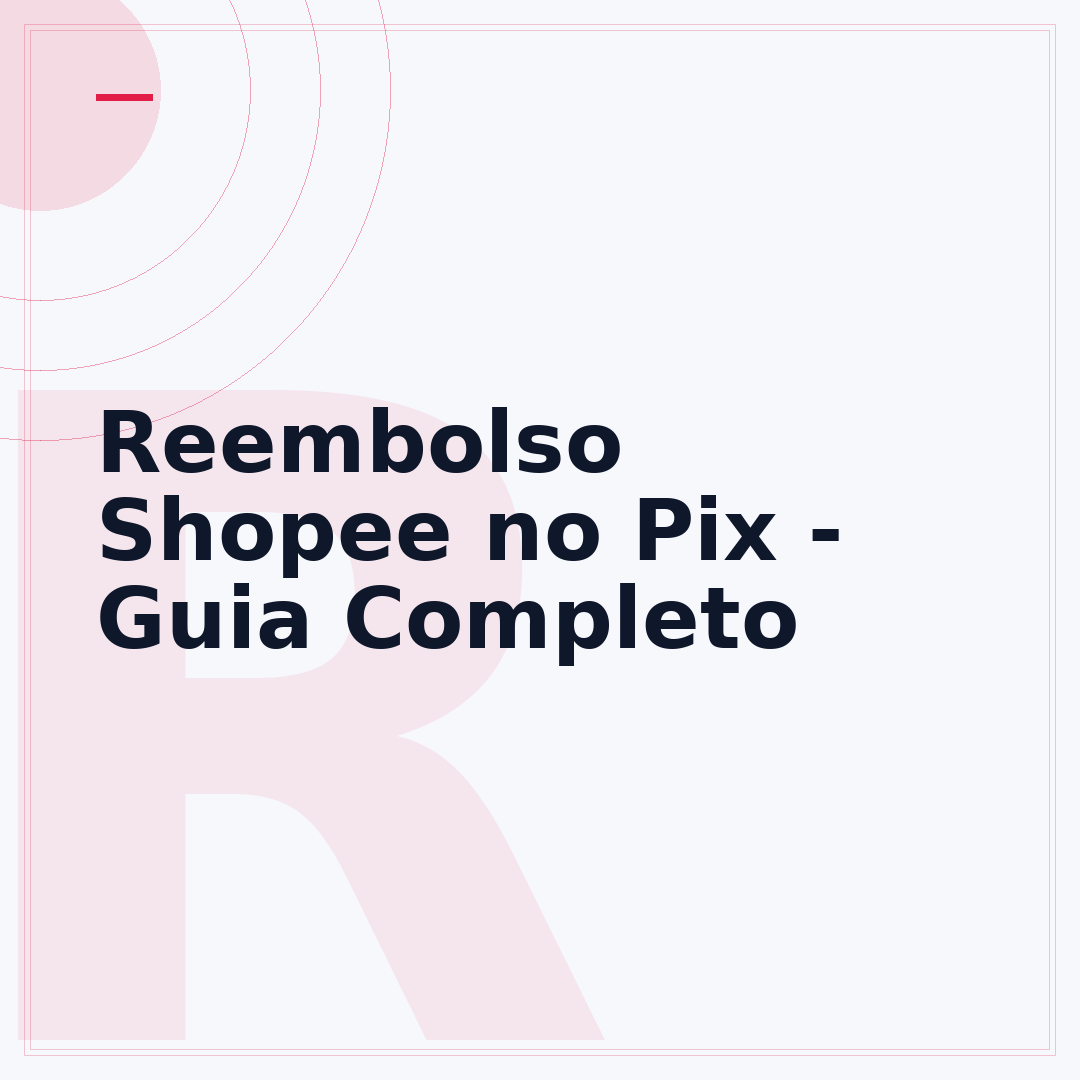 Reembolso Shopee no Pix - Guia Completo