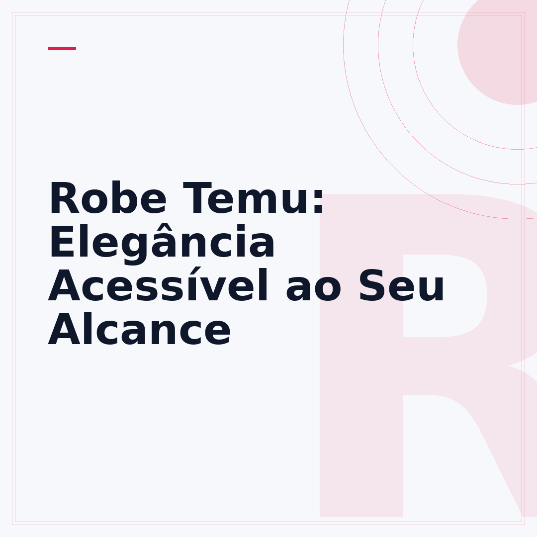 Robe Temu: Elegância Acessível ao Seu Alcance