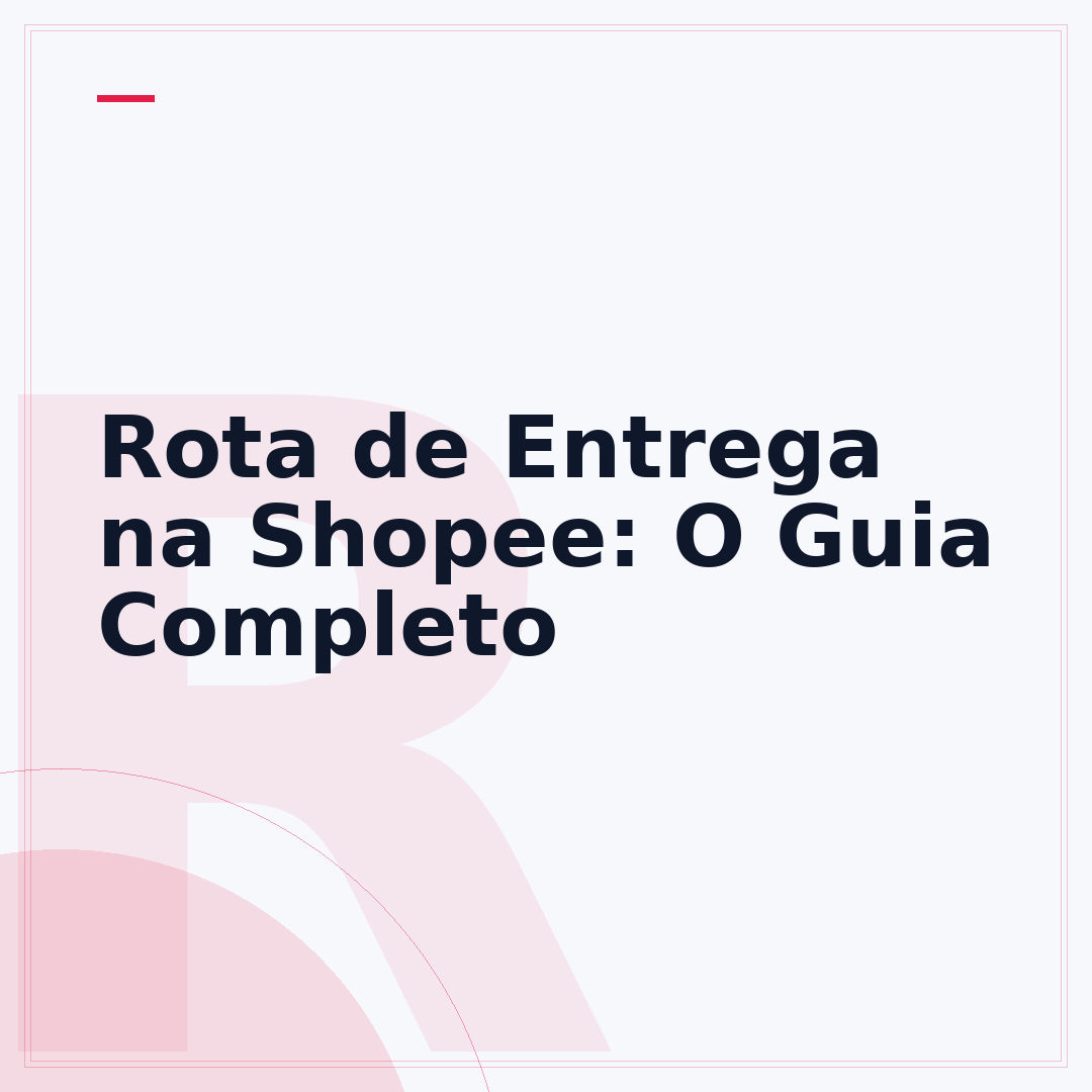 Rota de Entrega na Shopee: O Guia Completo