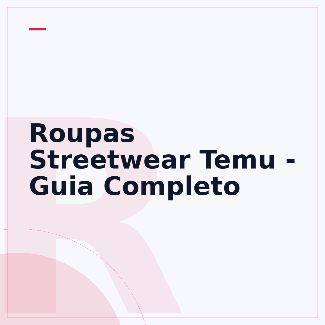 Roupas Streetwear Temu - Guia Completo