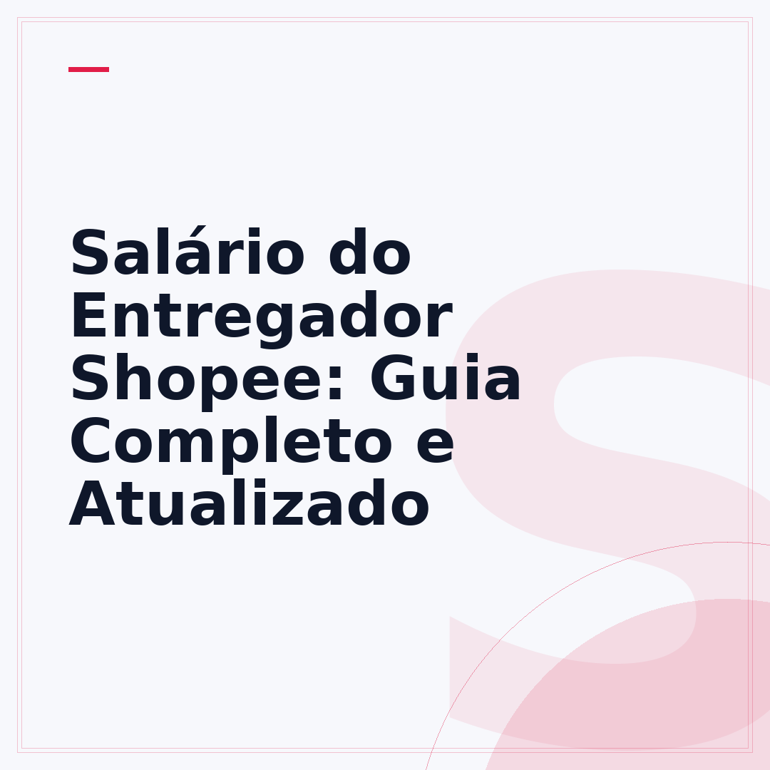 Salário do Entregador Shopee: Guia Completo e Atualizado