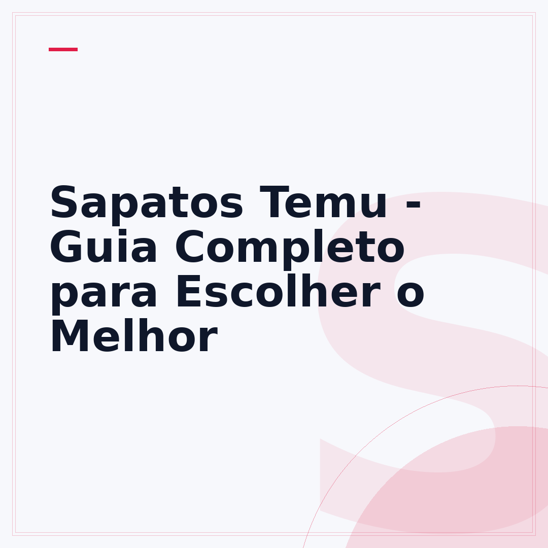 Sapatos Temu - Guia Completo para Escolher o Melhor