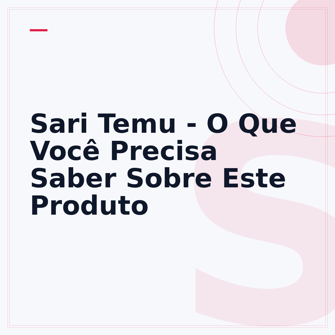 Sari Temu - O Que Você Precisa Saber Sobre Este Produto