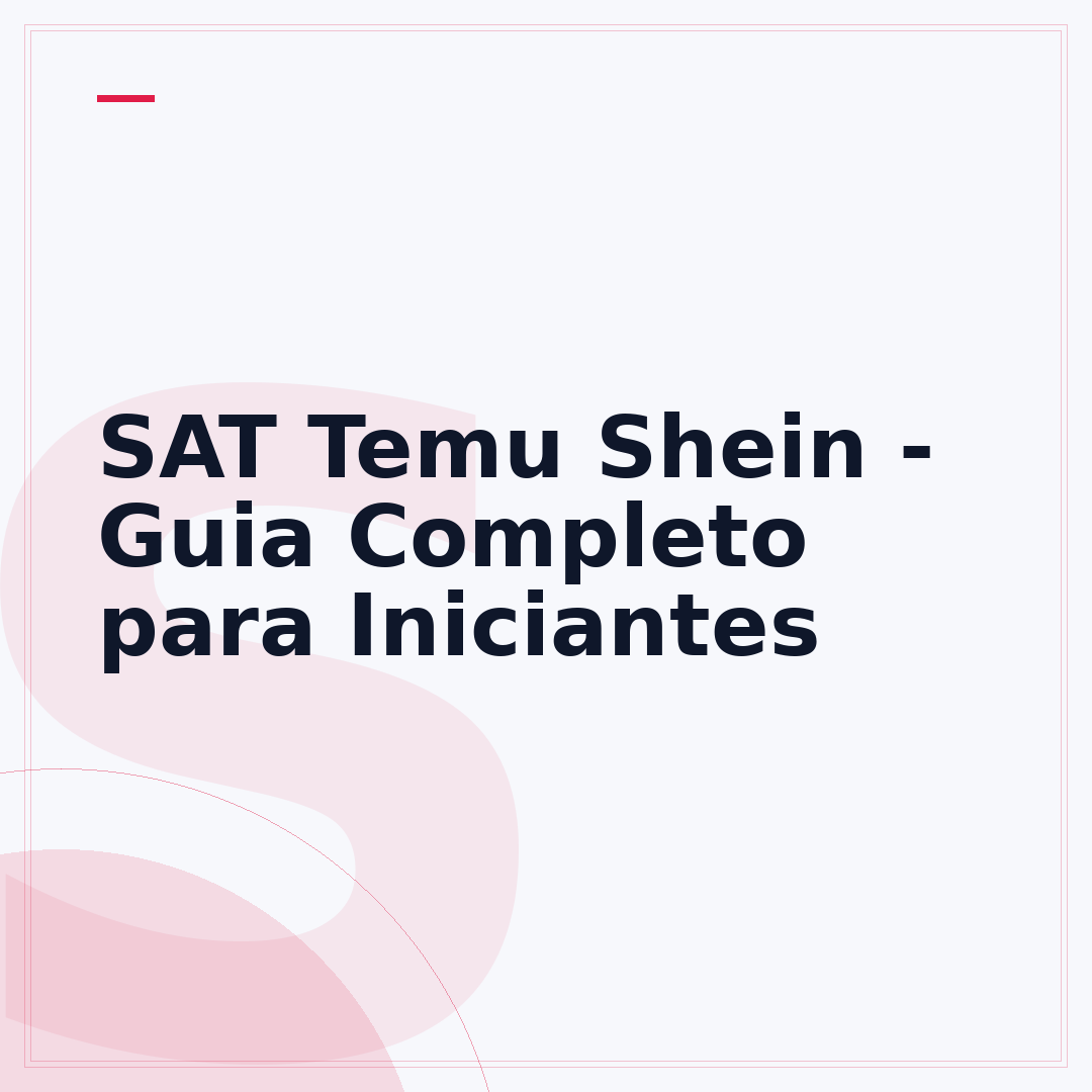 SAT Temu Shein - Guia Completo para Iniciantes