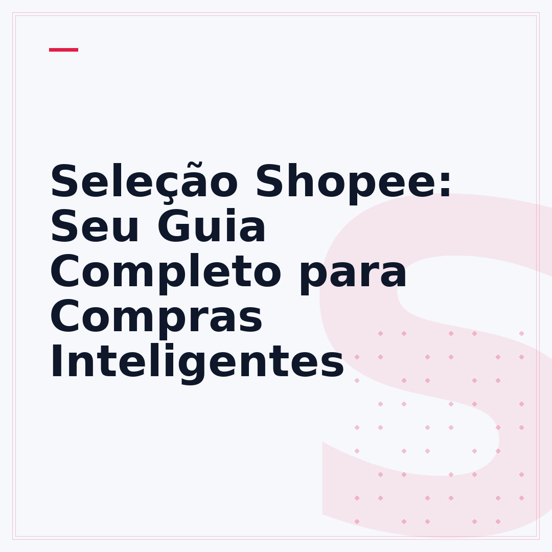 Seleção Shopee: Seu Guia Completo para Compras Inteligentes