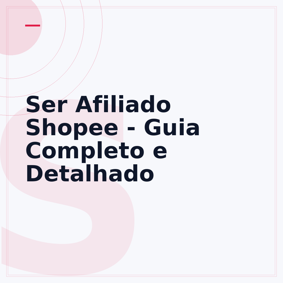 Ser Afiliado Shopee - Guia Completo e Detalhado