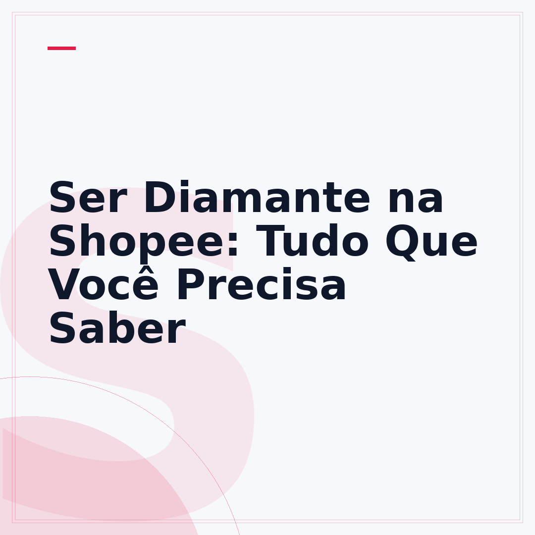 Ser Diamante na Shopee: Tudo Que Você Precisa Saber