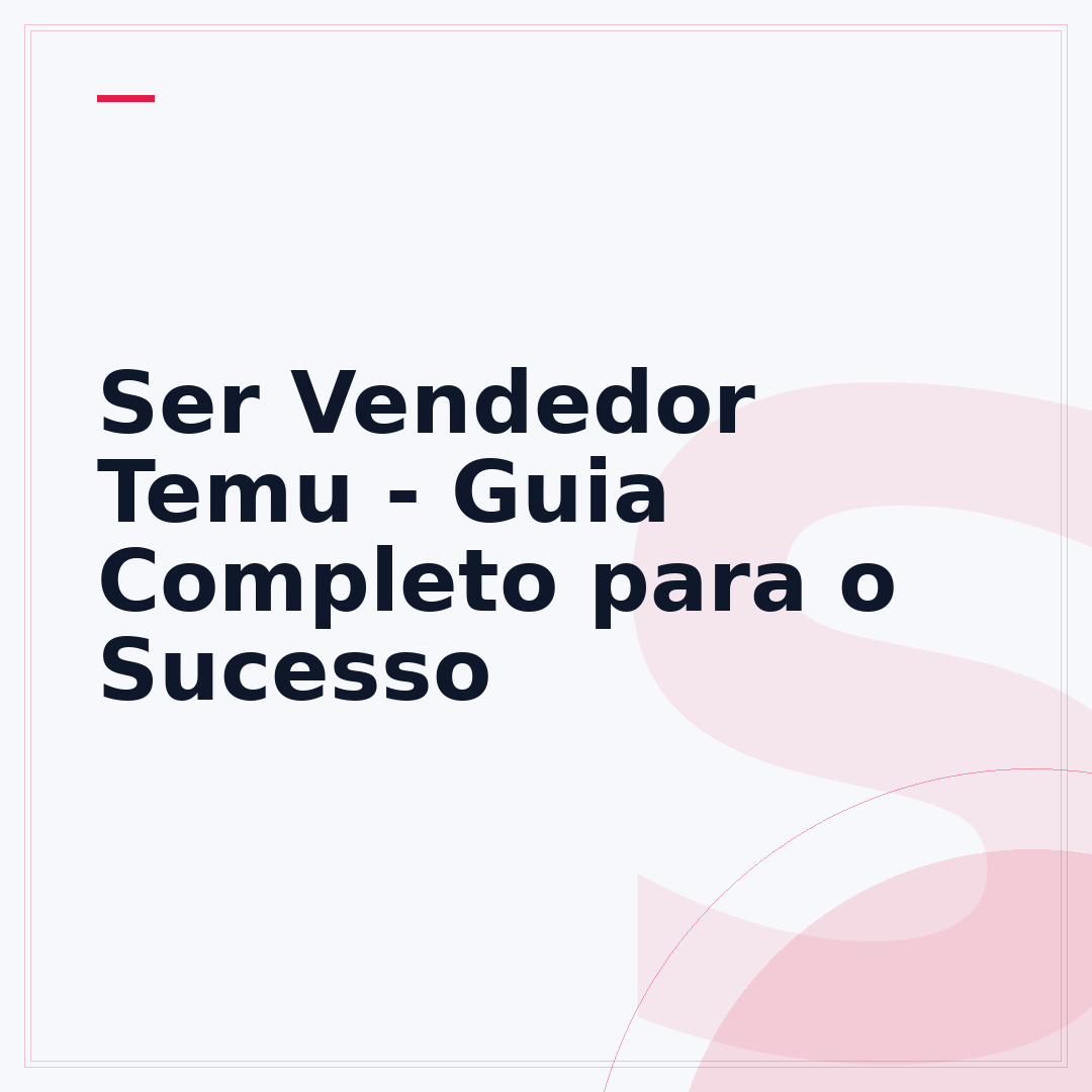 Ser Vendedor Temu - Guia Completo para o Sucesso