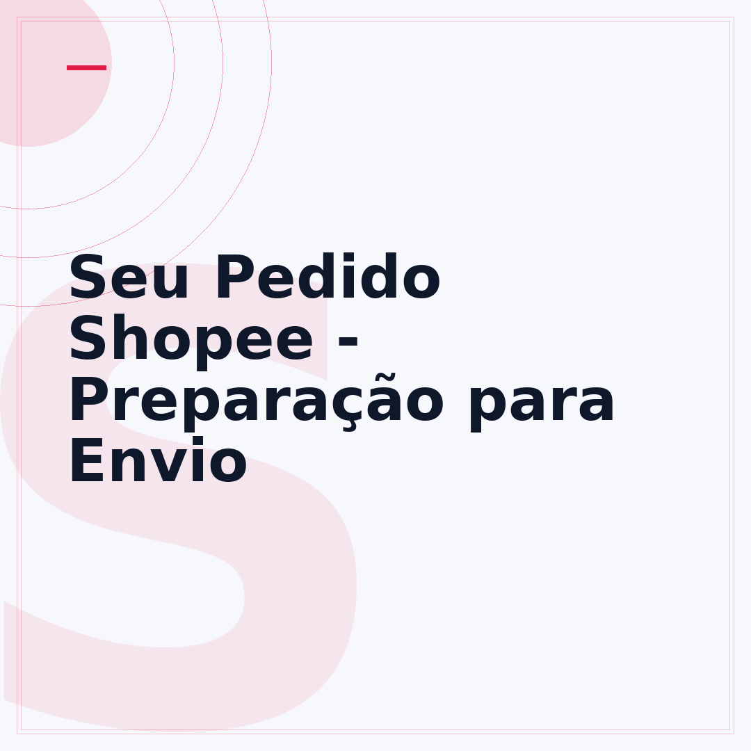Seu Pedido Shopee - Preparação para Envio
