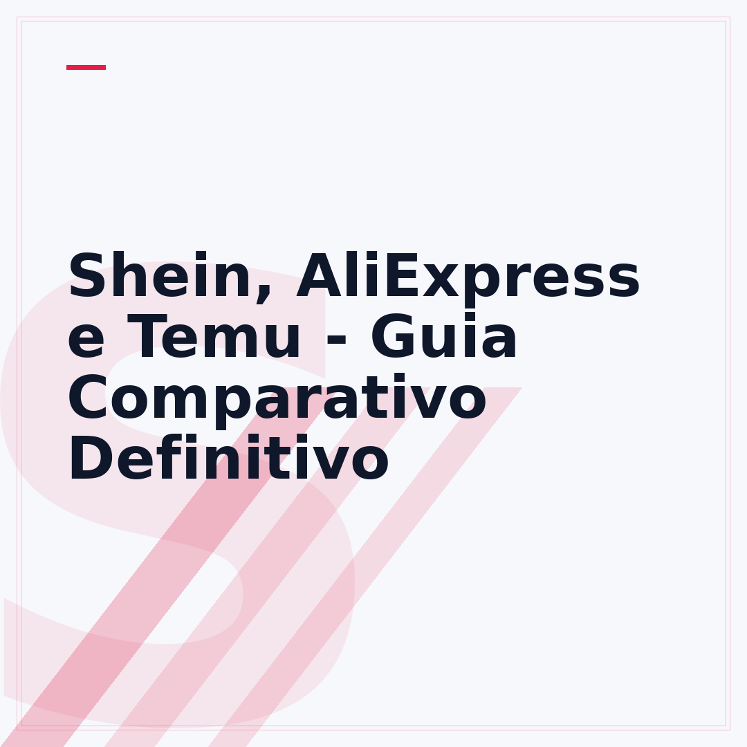 Shein, AliExpress e Temu - Guia Comparativo Definitivo