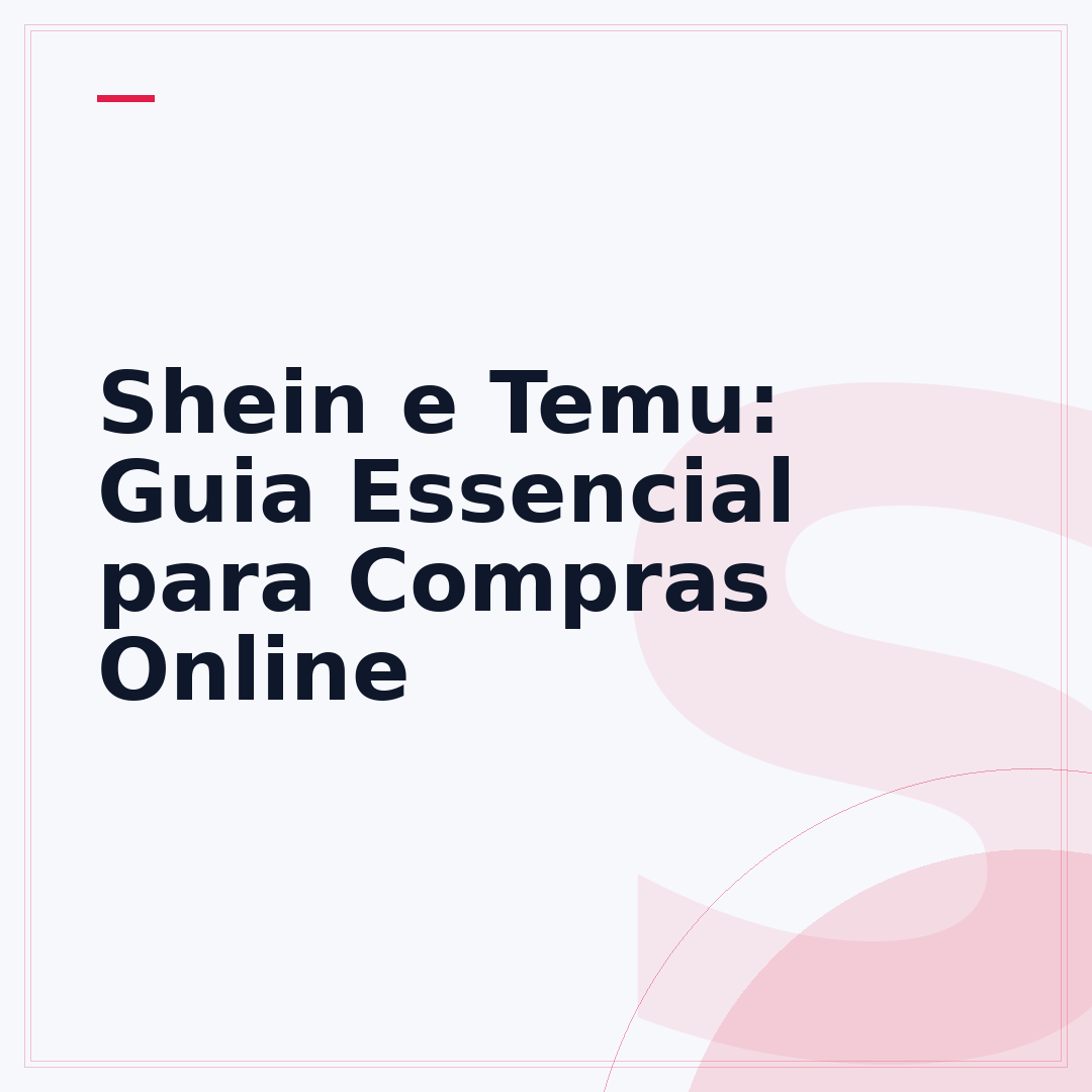 Shein e Temu: Guia Essencial para Compras Online