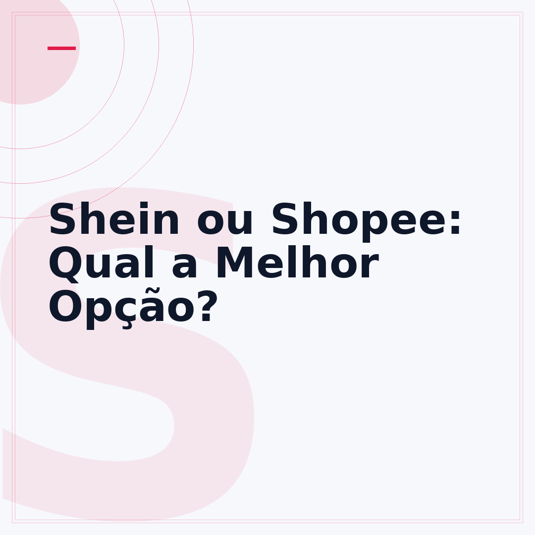 Shein ou Shopee: Qual a Melhor Opção?