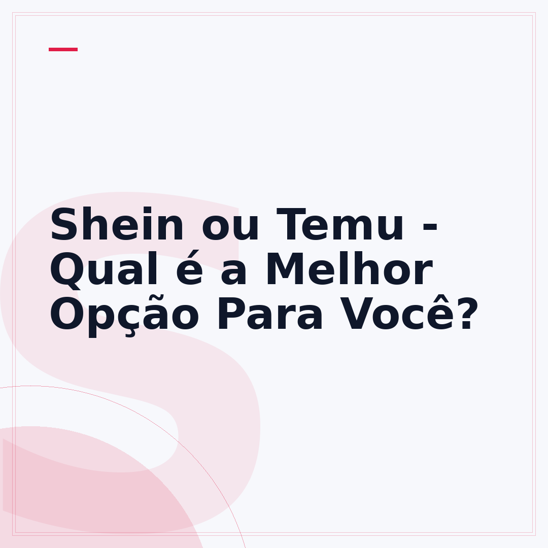 Shein ou Temu - Qual é a Melhor Opção Para Você?