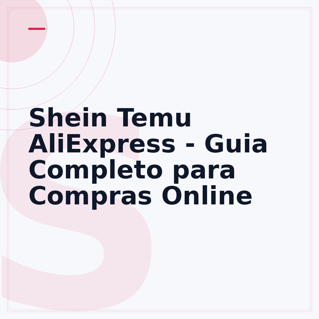 Shein Temu AliExpress - Guia Completo para Compras Online