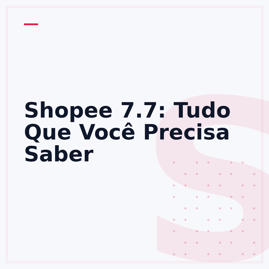 Shopee 7.7: Tudo Que Você Precisa Saber