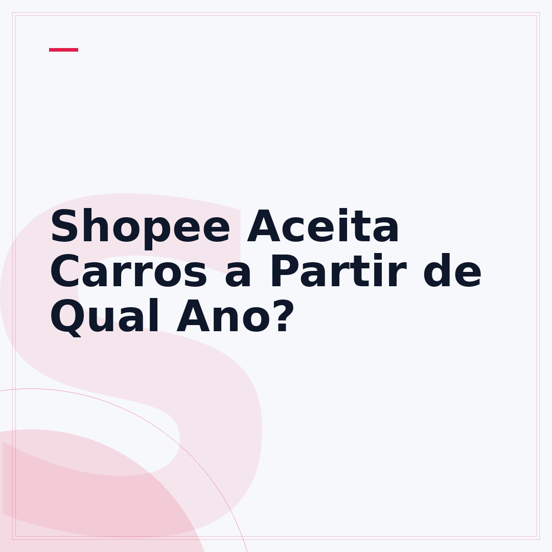 Shopee Aceita Carros a Partir de Qual Ano?