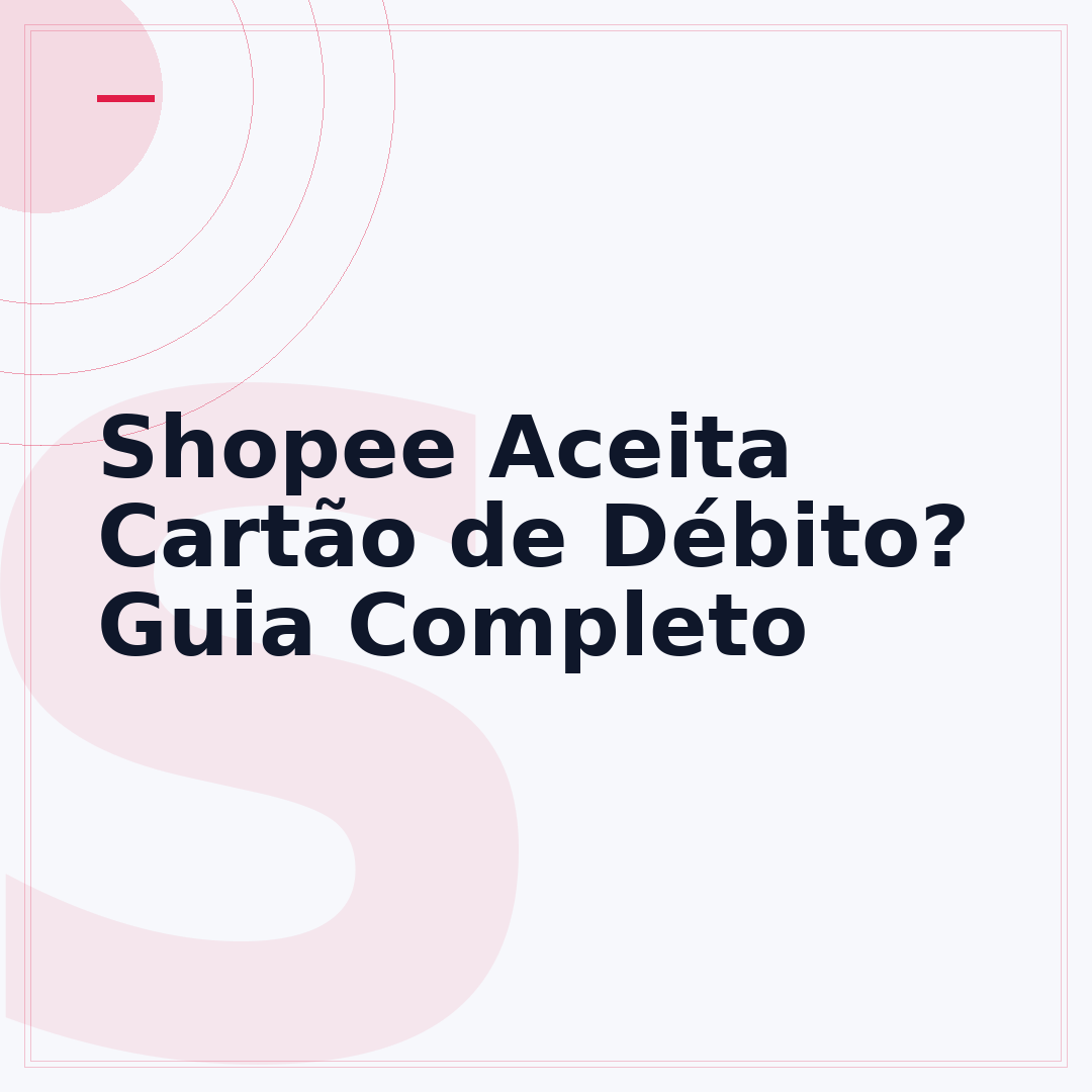Shopee Aceita Cartão de Débito? Guia Completo