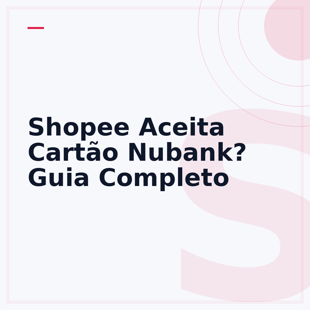 Shopee Aceita Cartão Nubank? Guia Completo