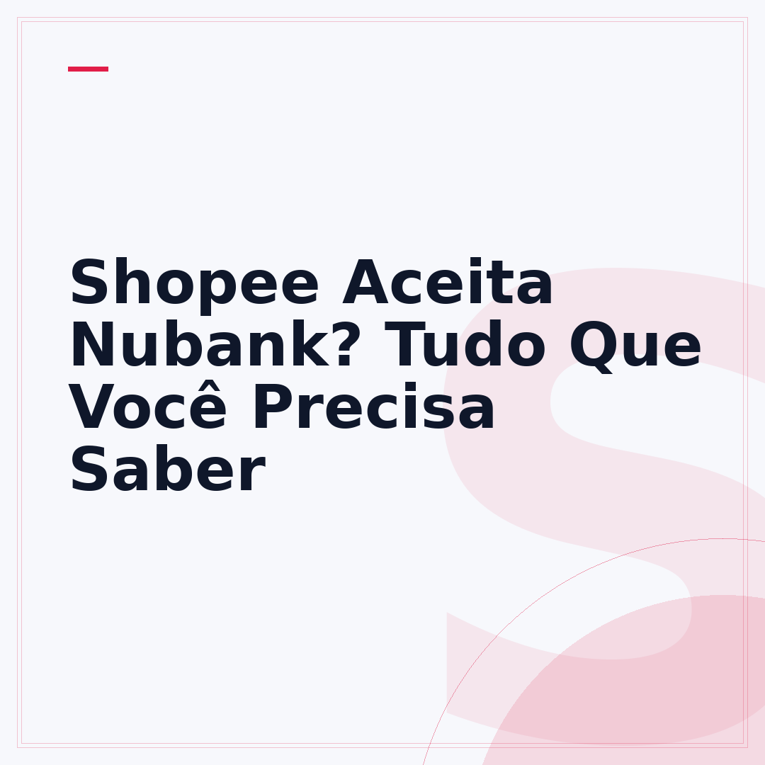Shopee Aceita Nubank? Tudo Que Você Precisa Saber
