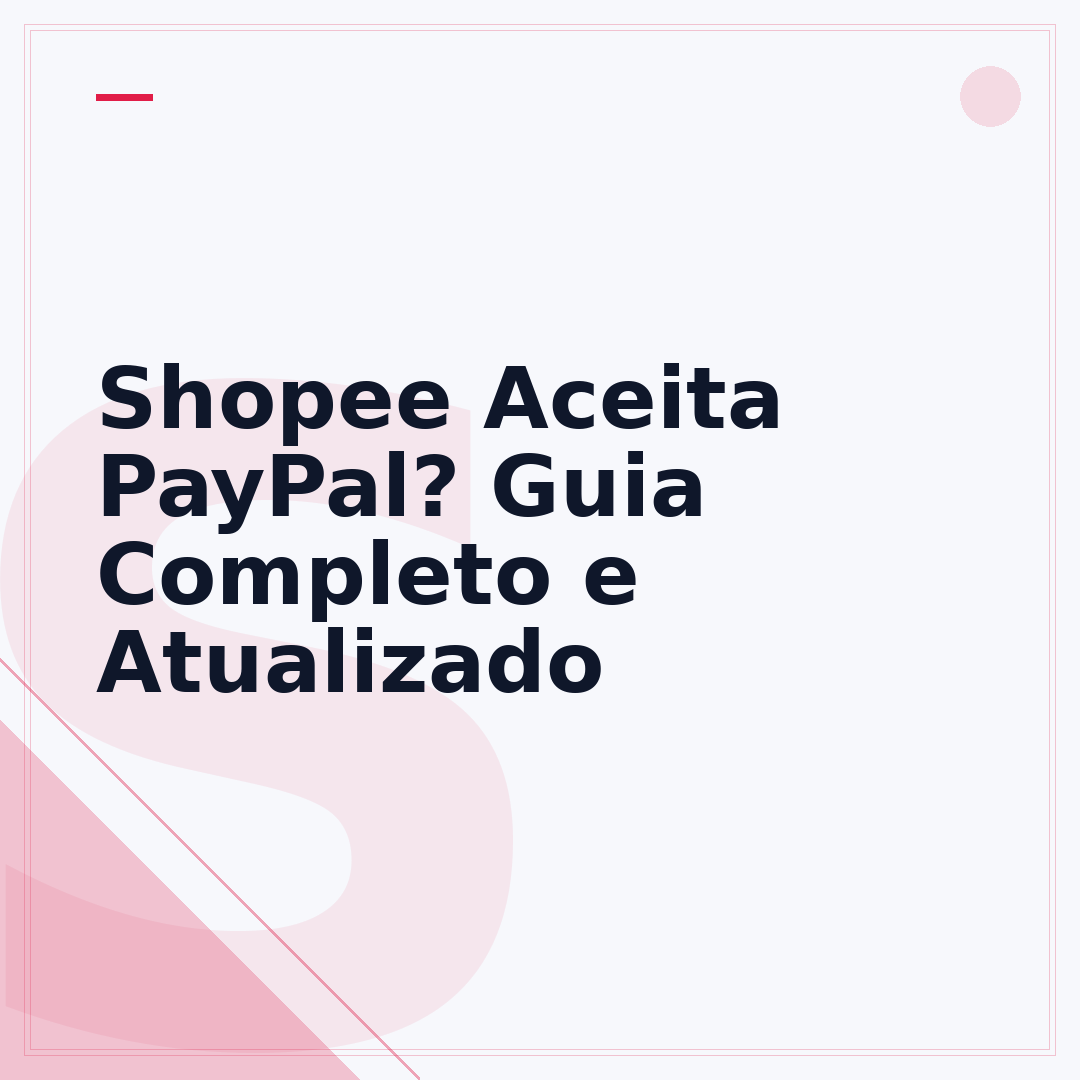 Shopee Aceita PayPal? Guia Completo e Atualizado