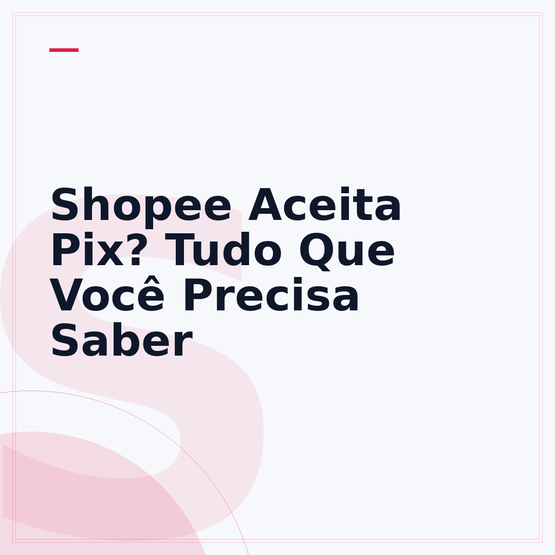 Shopee Aceita Pix? Tudo Que Você Precisa Saber
