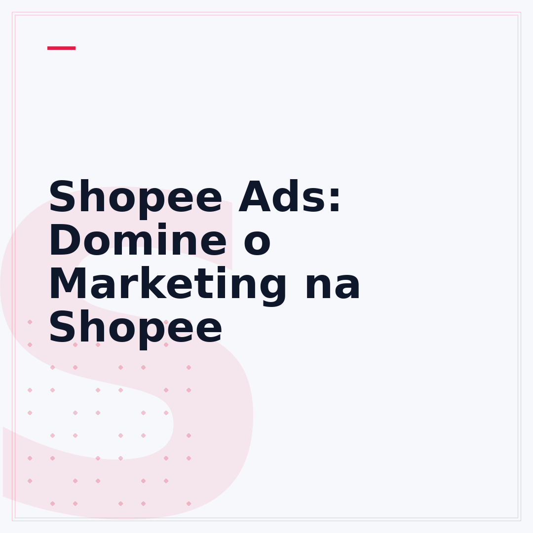 Shopee Ads: Domine o Marketing na Shopee