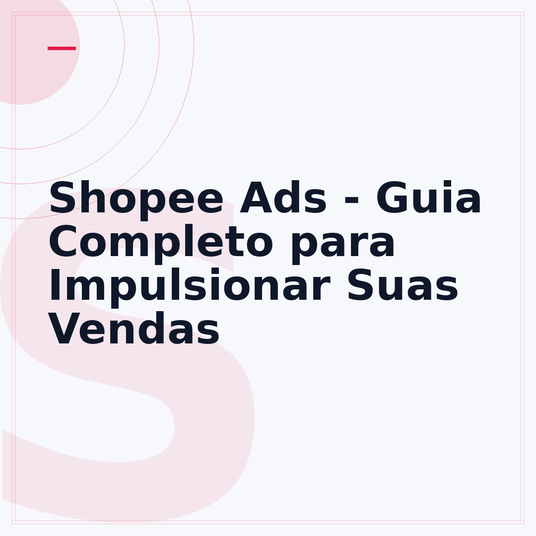 Shopee Ads - Guia Completo para Impulsionar Suas Vendas