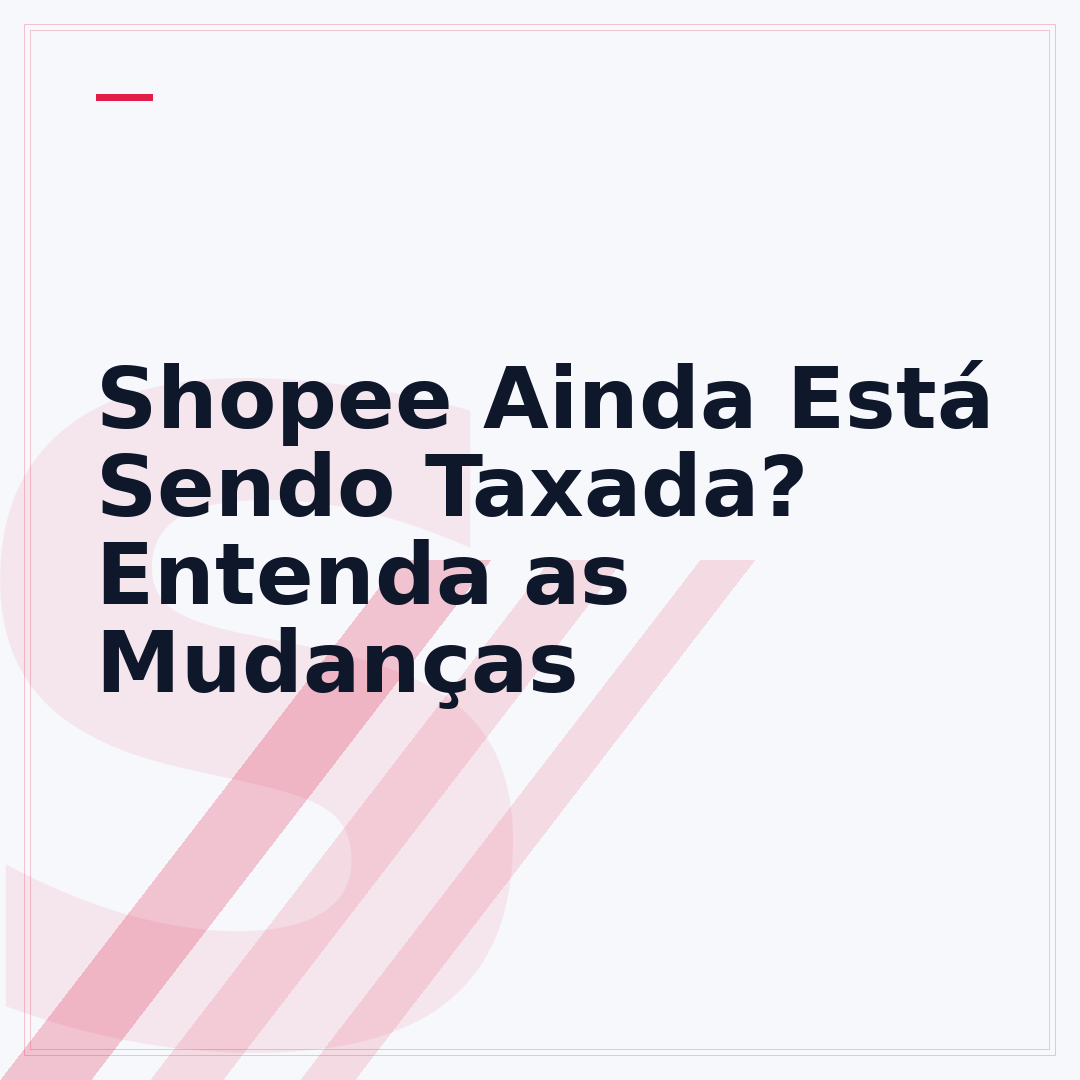 Shopee Ainda Está Sendo Taxada? Entenda as Mudanças