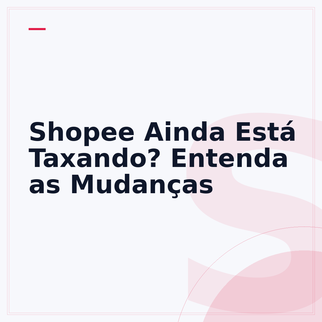 Shopee Ainda Está Taxando? Entenda as Mudanças
