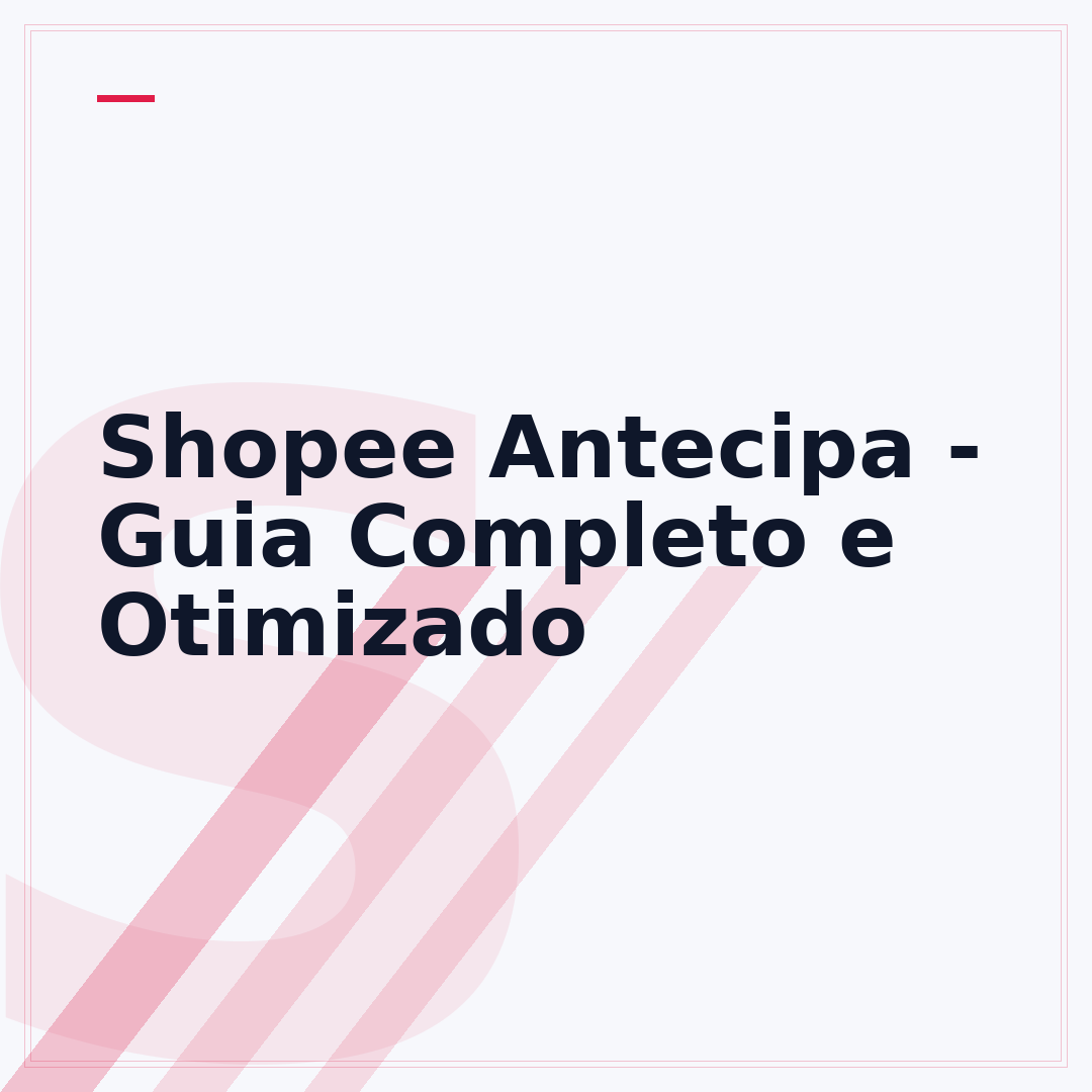 Shopee Antecipa - Guia Completo e Otimizado