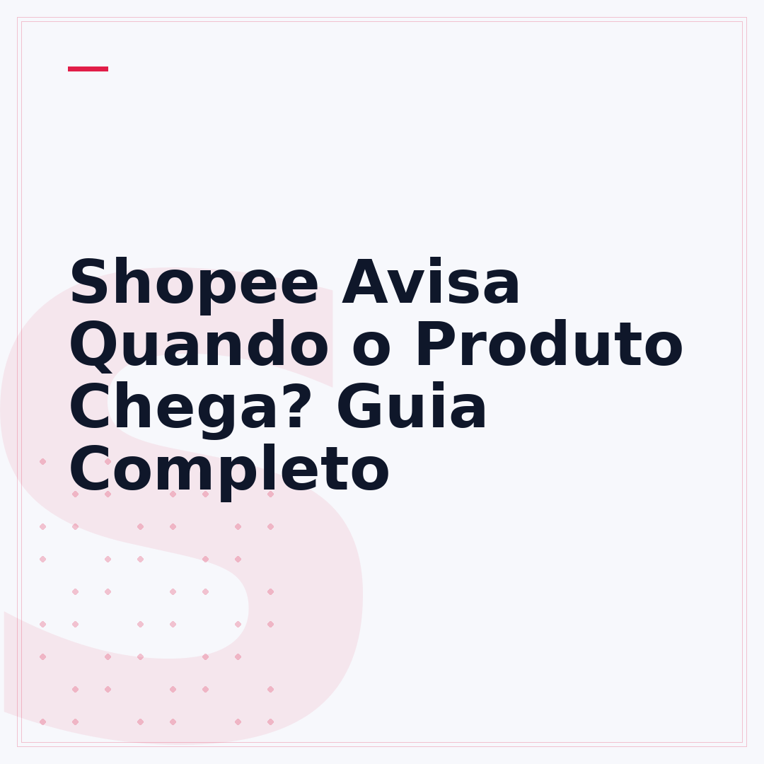 Shopee Avisa Quando o Produto Chega? Guia Completo